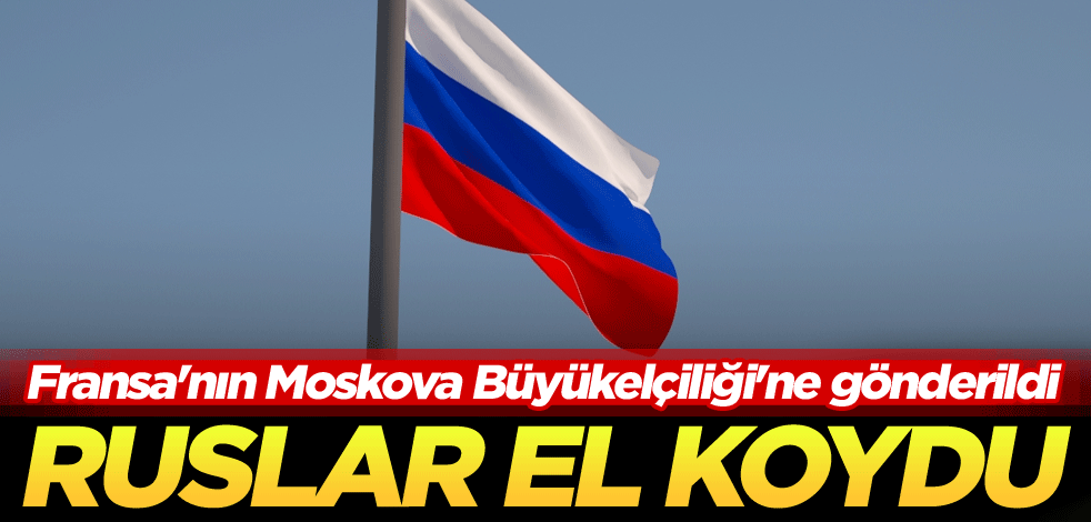 Fransa'nın Moskova Büyükelçiliği'ne gönderildi! Ruslar el koydu
