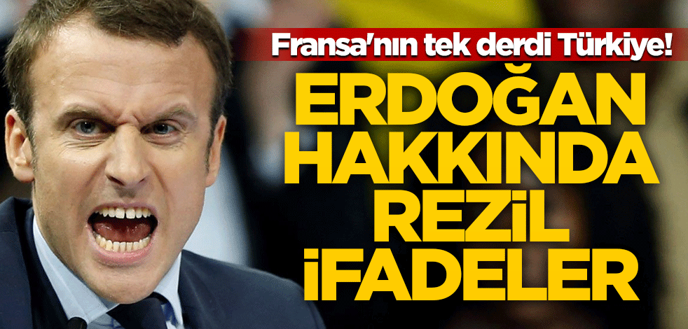 Fransa'nın tek derdi Türkiye! Erdoğan hakkında rezil ifadeler