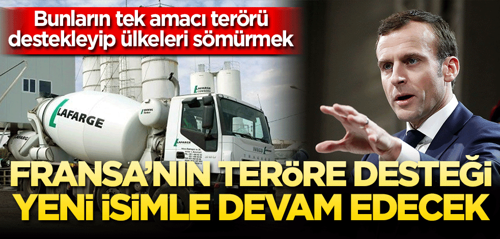 Fransa’nın teröre desteği yeni isimle devam edecek