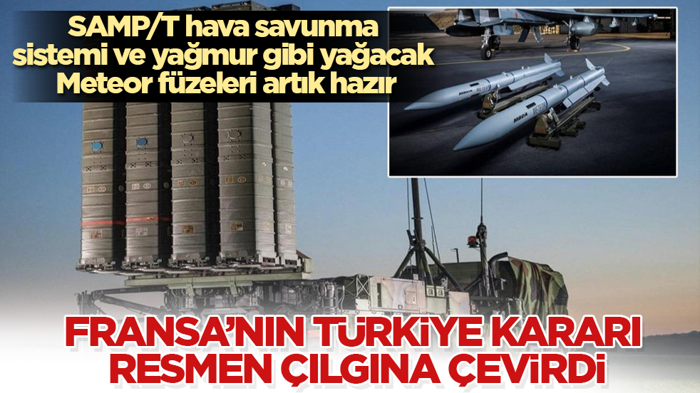 Fransa’nın Türkiye kararı çılgına çevirdi! SAMP/T hava savunma sistemi ve yağmur gibi yağacak Meteor füzeleri artık hazır