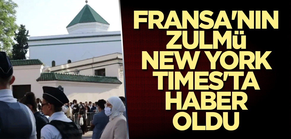 Fransa'nın zulmü New York Times'ta haber oldu