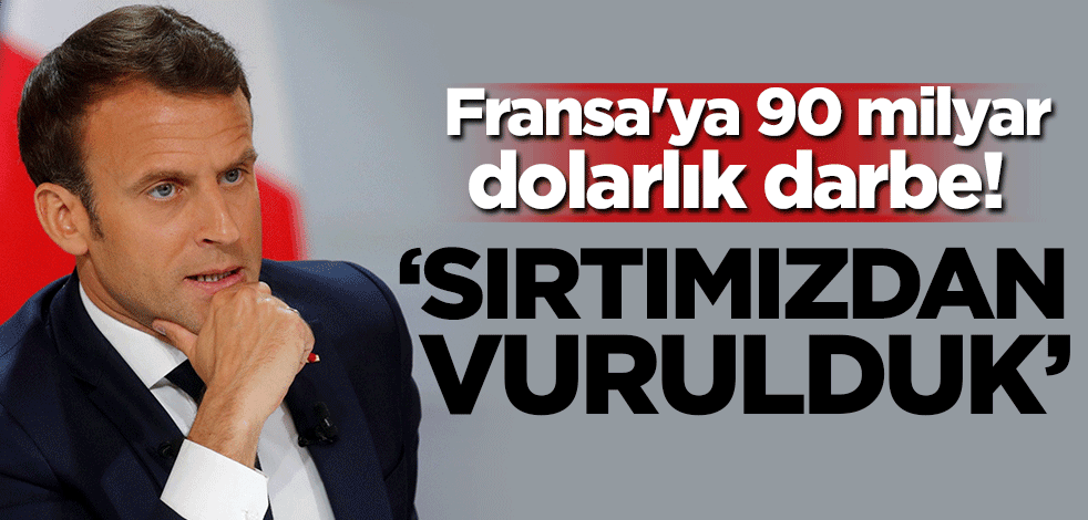 Fransa'ya 90 milyar dolarlık darbe! 'Sırtımızdan vurulduk'