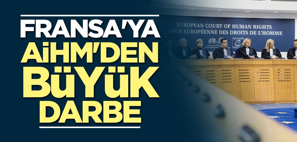Fransa'ya AİHM'den büyük darbe