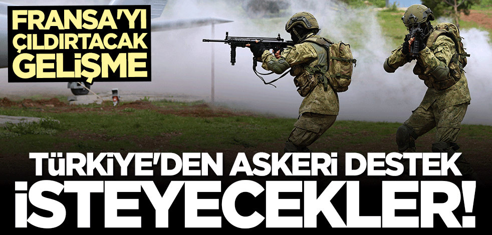 Fransa'yı çıldırtacak gelişme! Türkiye'den askeri destek isteyecekler