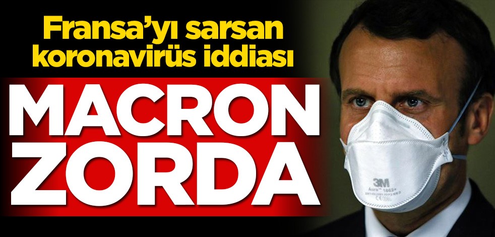 Fransa'yı sarsan koronavirüs iddiası! Macron zorda