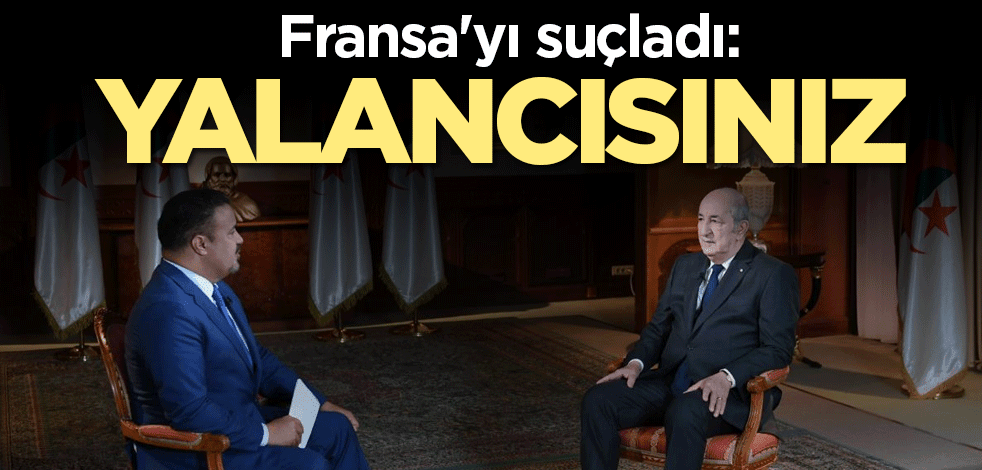 Fransa'yı suçladı: Yalancısınız