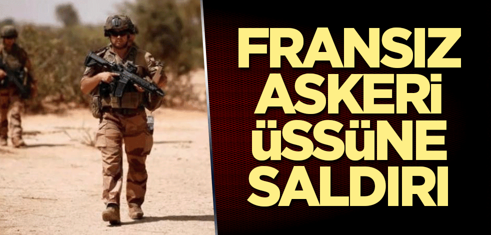 Fransız askeri üssüne saldırı