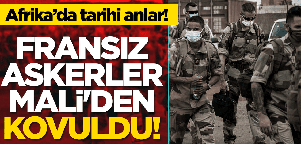 Fransız askerler Mali'den kovuldu!