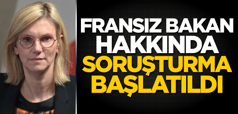 Fransız bakan hakkında soruşturma başlatıldı