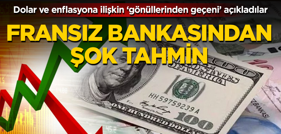 Fransız bankasından şok dolar ve enflasyon tahmini