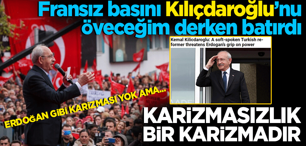 Fransız basını Kılıçdaroğlu’nu öveceğim derken batırdı