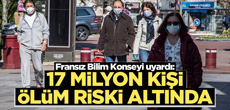 Fransız Bilim Konseyi uyardı: 17 milyon kişi ölüm riski altında