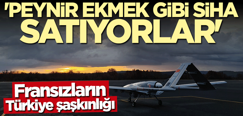 Fransız dergisi yazdı: Türkiye peynir ekmek gibi SİHA satıyor