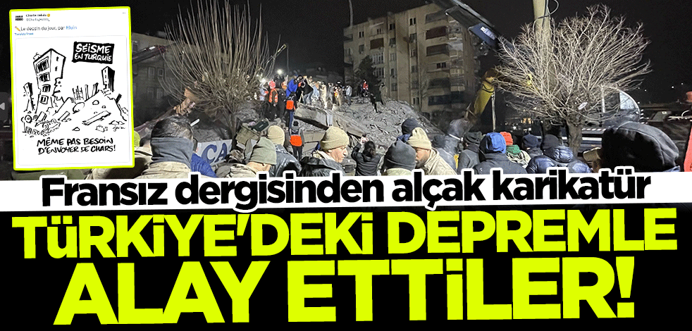 Fransız dergisinden alçak karikatür! Türkiye'deki depremle alay ettiler