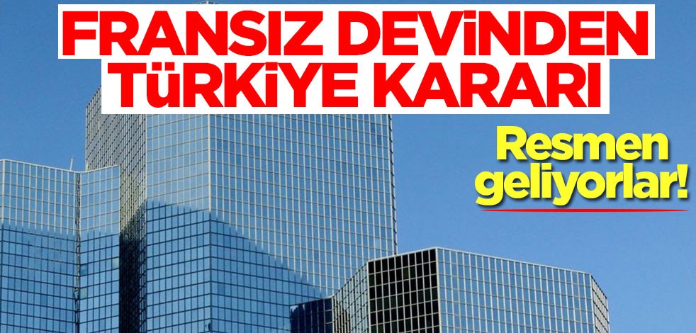 Fransız devinden Türkiye kararı! Resmen geliyorlar