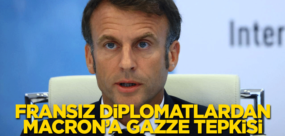 Fransız diplomatlardan Macron'a Gazze tepkisi