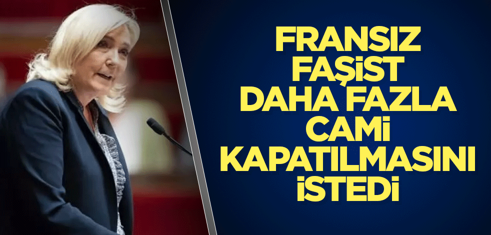 Fransız faşist daha fazla cami kapatılmasını istedi