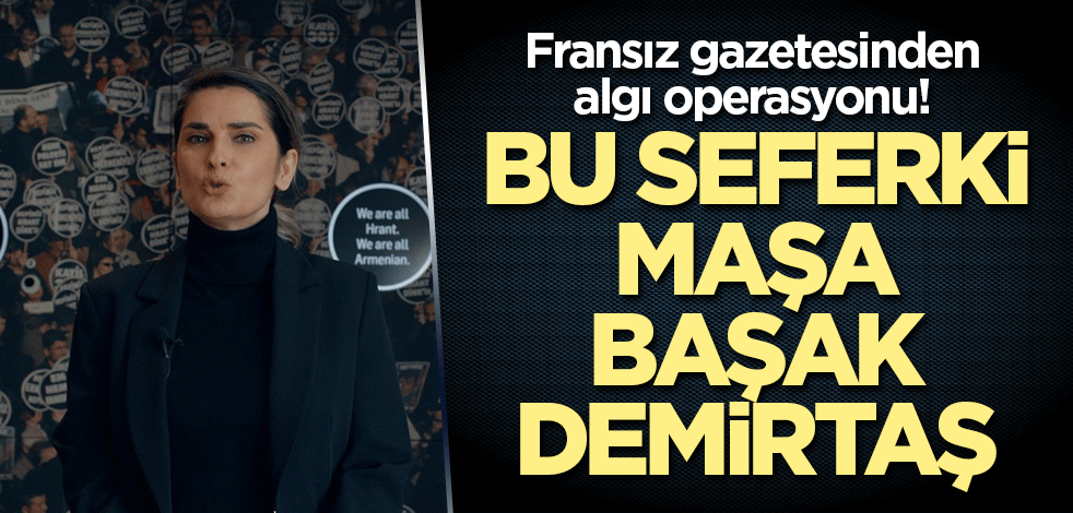 Fransız gazeteden algı operasyonu! Bu seferki maşa Başak Demirtaş