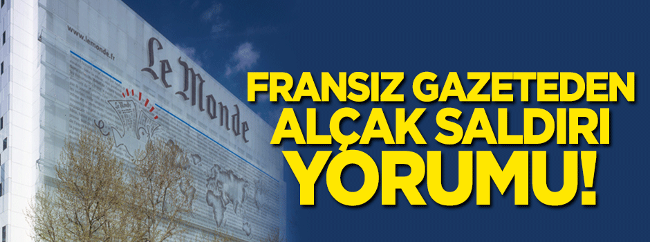 Fransız gazeteden saldırıya ilişkin alçak yorum