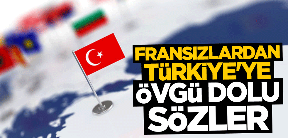 Fransız gazetesinden Türkiye'ye övgü dolu sözler