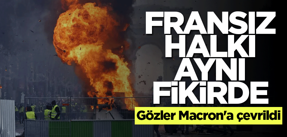 Fransız halkı aynı fikirde! Gözler Macron'a çevrildi