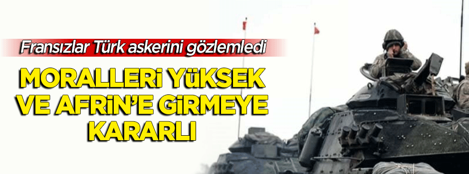 Fransız kanalı: Türk askerinin morali yüksek