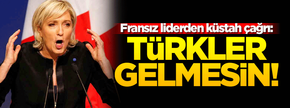 Fransız liderden küstah açıklama: Türkler gelmesin!