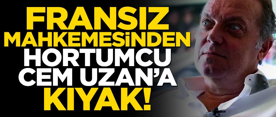 Fransız mahkemesinden hortumcu Cem Uzan'a kıyak!