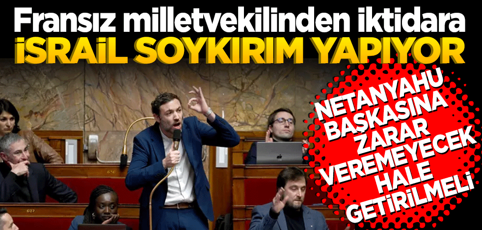 Fransız milletvekilinden, iktidara "soykırım yapan İsrail"e karşı yaptırım çağrısı