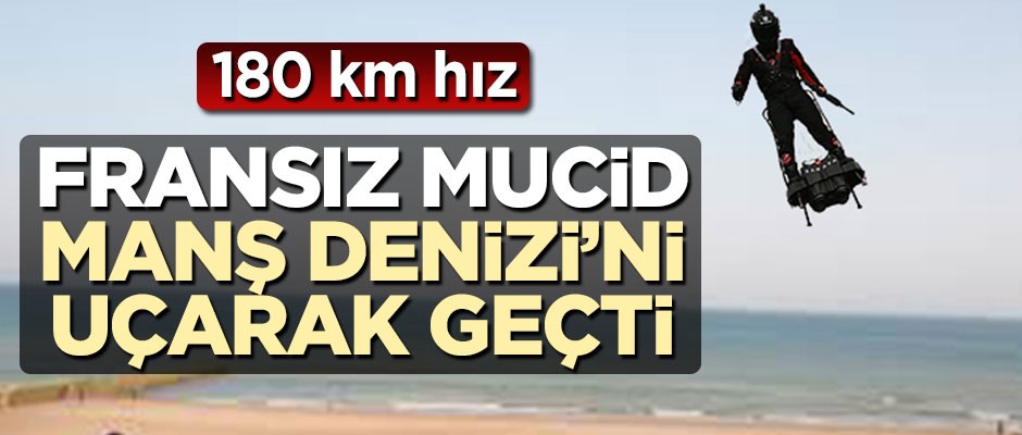 Fransız mucid Manş Denizi'ni uçarak geçti! 180 km hız