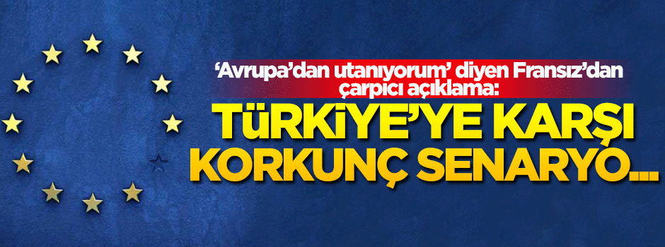 Fransız sanatçı: Türkiye'ye karşı korkunç bir senaryo hazırlanıyor