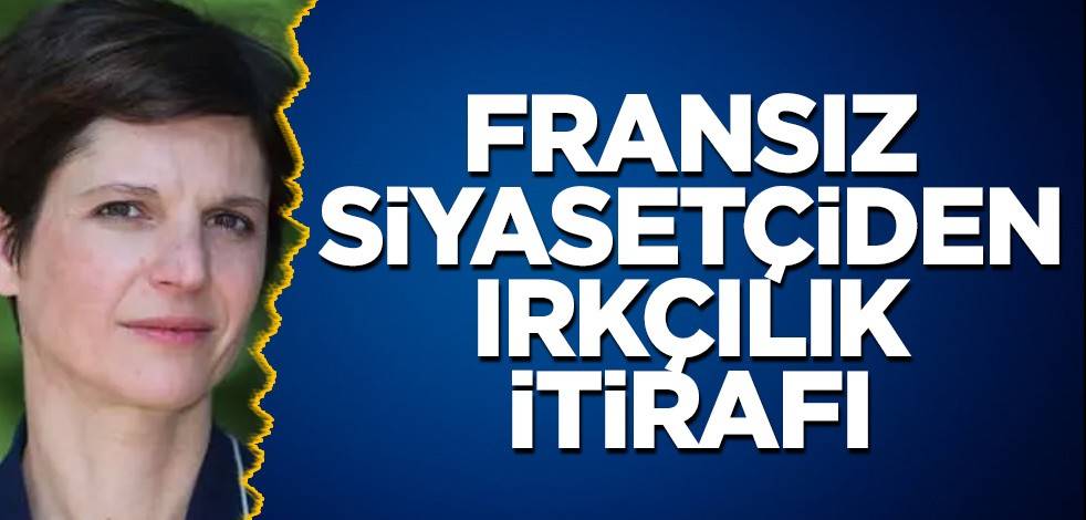 Fransız siyasetçiden ırkçılık itirafı