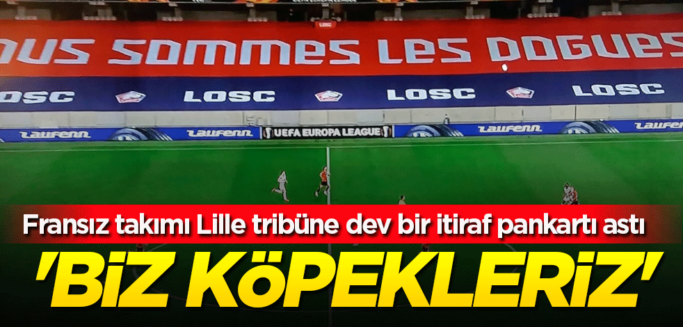 Fransız takımı Lille tribüne dev bir itiraf pankartı astı: Biz köpekleriz