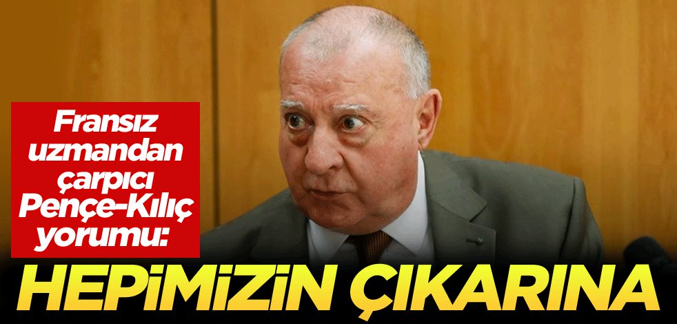 Fransız uzmandan çarpıcı Pençe-Kılıç yorumu: Hepimizin çıkarına