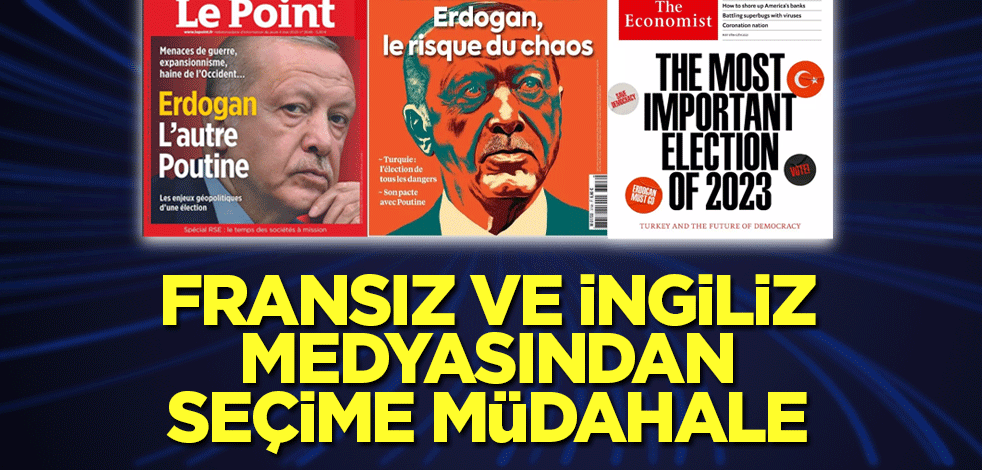 Fransız ve İngiliz medyasından seçime müdahale çabası