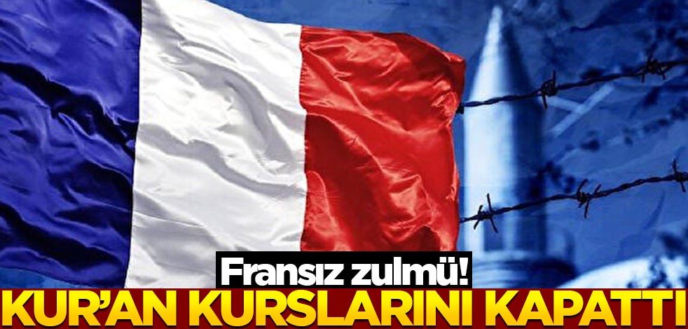 Fransız zulmü! Vali, Kur'an kurslarını kapattı