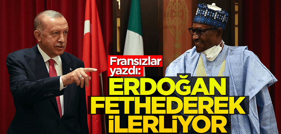 Fransızlar böyle duyurdu: Erdoğan fethederek ilerliyor!..