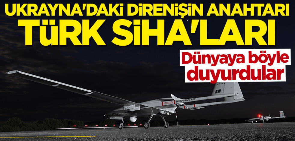 Fransızlar dünyaya böyle duyurdu: Ukrayna'daki direnişin anahtarı Türk SİHA'ları