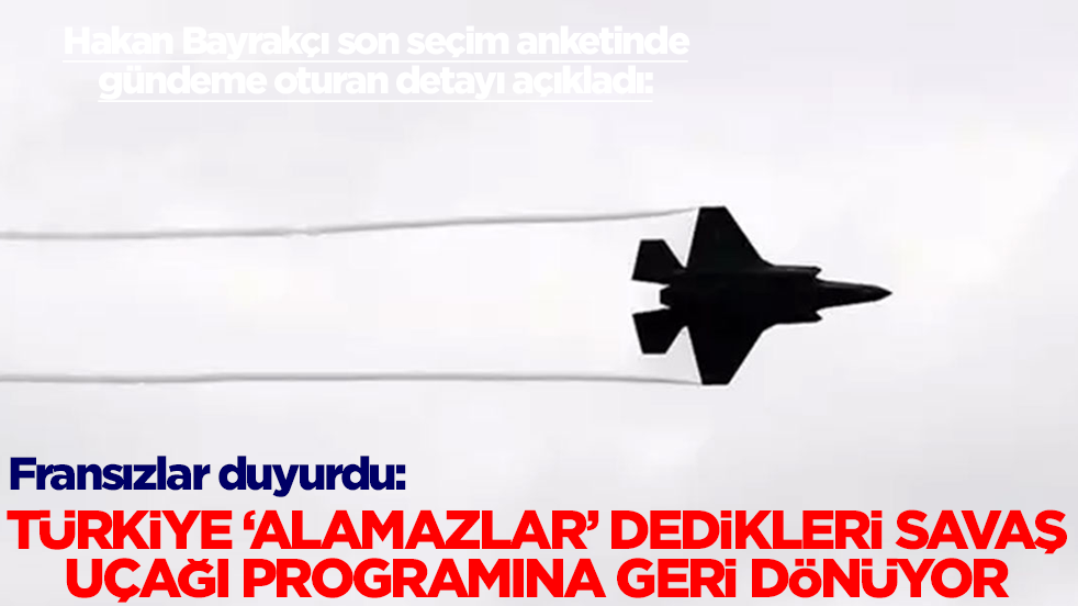 Fransızlar duyurdu: Türkiye 'alamazlar' dedikleri savaş uçağı programına geri dönüyor