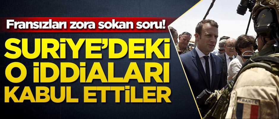 Fransızlar Suriye'deki o iddiaları kabul etmek zorunda kaldı