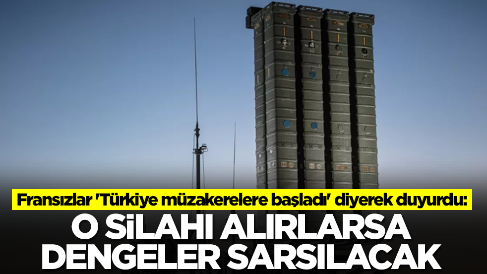 Fransızlar 'Türkiye müzakerelere başladı' diyerek duyurdu: O silahı alırlarsa dengeler sarsılacak