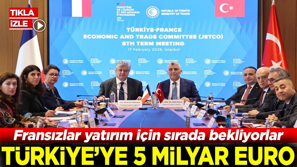 Fransızlar yatırım için sırada bekliyor Türkiye’ye 5 milyar Euro