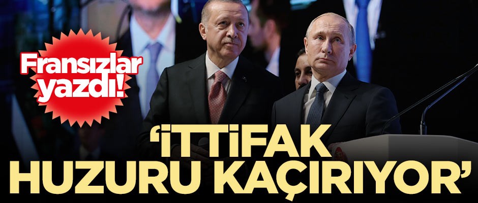 Fransızlar yazdı! 'İttifak huzuru kaçırıyor'