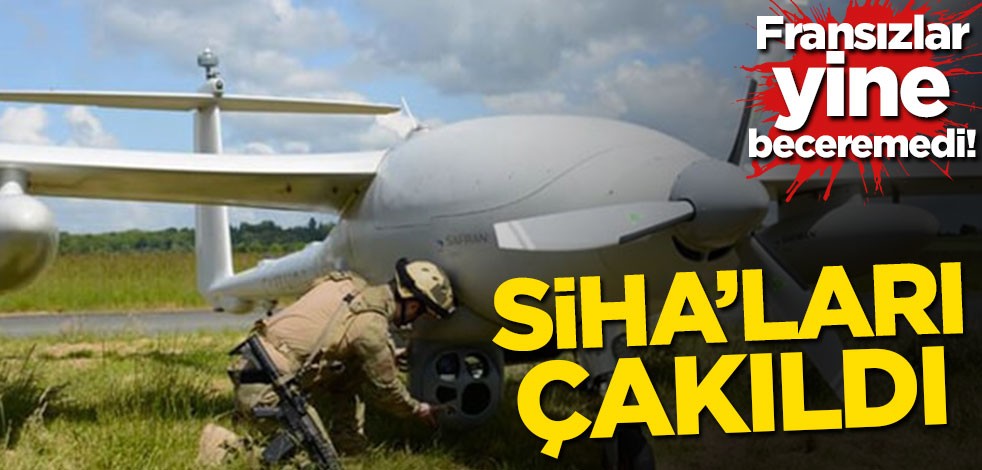 Fransızlar yine beceremedi! SİHA'ları çakıldı