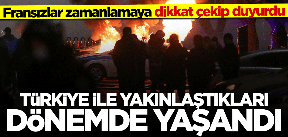 Fransızlar zamanlamaya dikkat çekip duyurdu: Türkiye ile yakınlaştıkları dönemde yaşandı