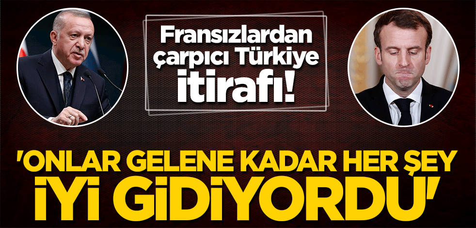 Fransızlardan çarpıcı Türkiye itirafı: Onlar gelene kadar Libya'da her şey iyi gidiyordu