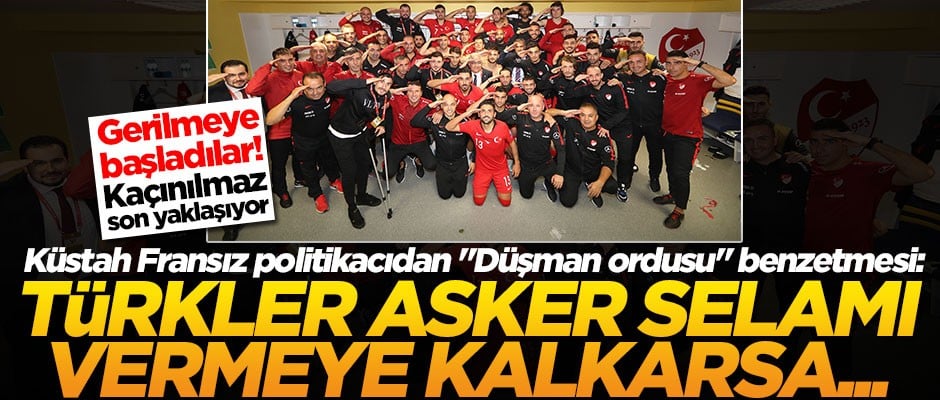 Fransızlardan küstah çıkış: Türkler asker selamı vermeye kalkarsa...