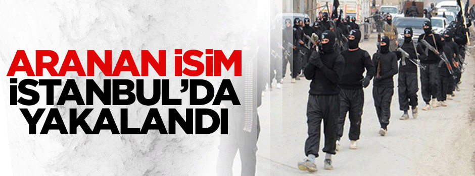 Fransızların aradığı IŞİD'li İstanbul'da yakalandı