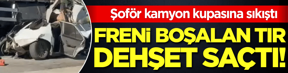 Freni boşalan kamyon dehşet saçtı: Şoför kamyon kupasına sıkıştı!