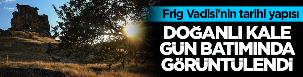 Frig Vadisi'nin tarihi yapısı! Doğanlı Kale gün batımında görüntülendi